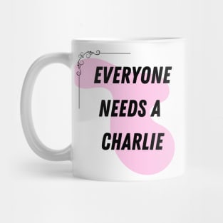 Charlie Name Design Everyone Needs A Charlie Mug